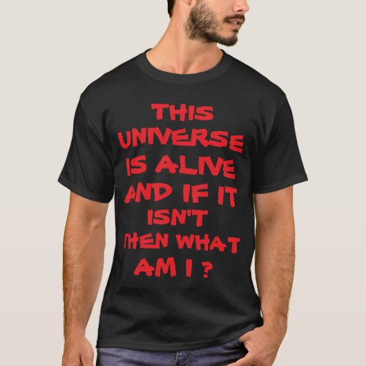 HET UNIVERSUM IS LEVEND EN ALS HET NIET IS, WAT BE T-SHIRT (Voorkant)