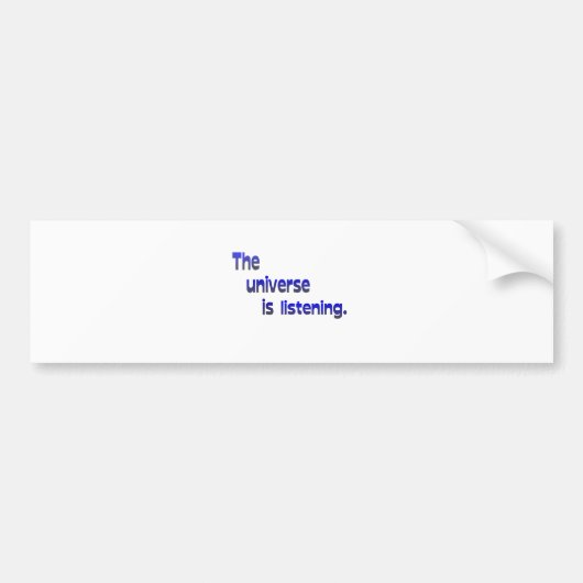 Het universum luistert bumpersticker (Voorkant)