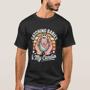 Het vangen van baby's is mijn cardio verloskundige t-shirt
