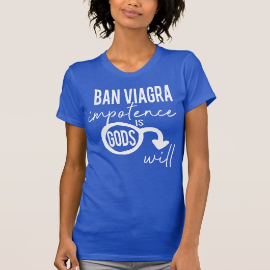Het verbod op Viagra Impotentie is Gods Will Pro C T-shirt (Voorkant)
