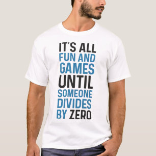 Het verdelen door nul is geen spel t-shirt