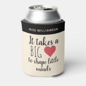 Het vergt een groot hart Leraar Waardering Custom Blikjeskoeler (Blikje Achterkant)