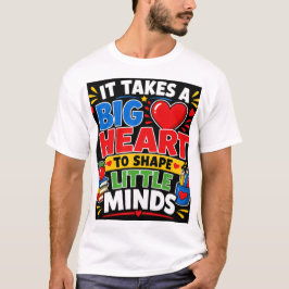 Het vergt een groot hart om jonge geesten vorm te t-shirt