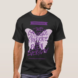 Het vergt kracht om de pijn elke dag te verdragen t-shirt