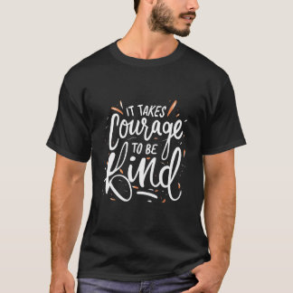 Het vergt moed om vriendelijk te zijn - Inspireren T-shirt