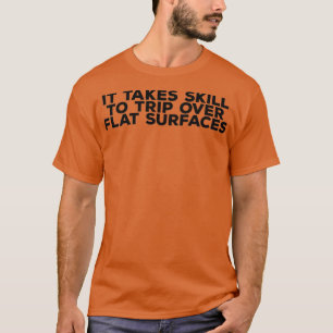 Het vergt vaardigheid om over vlakke oppervlakken  t-shirt