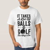 het vergt veel ballen om te golven zoals ik doe , t-shirt (Voorkant)