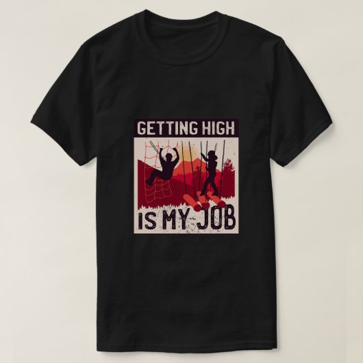 Het verkrijgen van hoog is mijn baan High Ropes Cu T-shirt (Design voorkant)