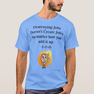 Het vernietigen van banen aan creëer banen voegt n t-shirt