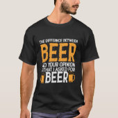 Het verschil tussen bier en uw mening is de t-shirt (Voorkant)