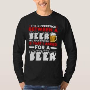 Het verschil tussen een bier en je mening is t-shirt