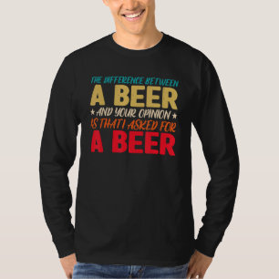 Het verschil tussen een bier en je mening is t-shirt
