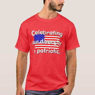 Het vieren van onze diversiteit is patriottisch T- T-shirt