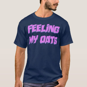 Het voelen van mijn haver slepen Meme Catchphrase T-shirt