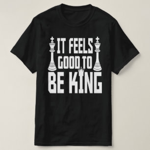 Het voelt goed om koning te zijn, schaak t-shirt