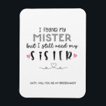 Het voorstel van de zuster-bridesmaid magneet<br><div class="desc">IK VOND MIJN MISTER, MAAR IK HEB NOG STEEDS MIJN ZISTER BRIDESMAID VOORSTEL MAGNET NODIG || JA CONGRATS! JE WORDT GEMAAKT! Met deze kaart kunt u uw bruidsmeisje een speciale aanraking geven! Vraag je dichtstbijzijnde en liefste om deel uit te maken van je bruidsfeest op je trouwdag. Ze zijn de...</div>