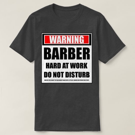 Het waarschuwen barber hard op het werk stoort nie t-shirt (Design voorkant)