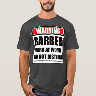 Het waarschuwen barber hard op het werk stoort nie t-shirt