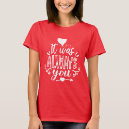 Het Was Altijd Jij Romantische Citaat T-Shirt voor