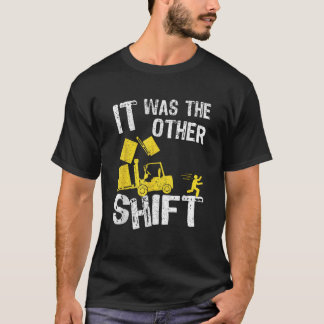 Het was de andere shift heftruckchauffeur Funny Fo T-shirt