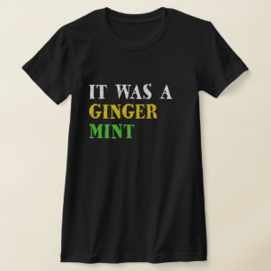 Het was een Ginger Mint T-shirt
