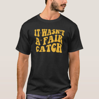 Het was geen faire catch funny Football catch T-shirt