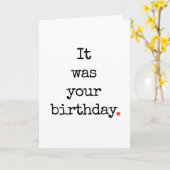 Het was je verjaardagsgrappige verlate Kaart (Gele Bloem)