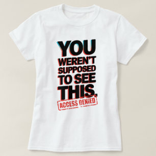 Het was niet de bedoeling dat je dit zag t-shirt
