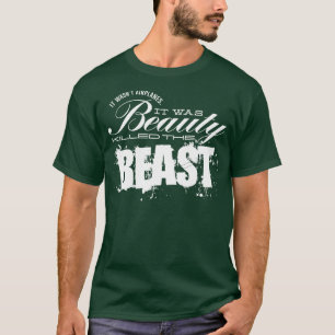 Het was schoonheid die het beest doodde t-shirt
