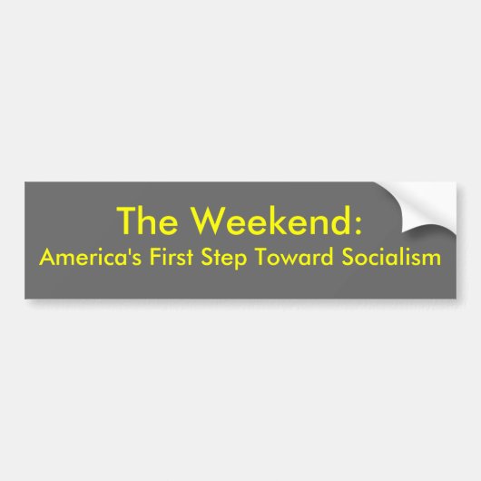 Het weekeinde: Amerika's eerste stap naar socialis Bumpersticker (Voorkant)