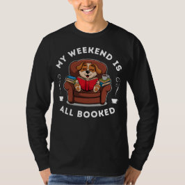 Het weekend is helemaal volgeboekt! - voor honden  t-shirt