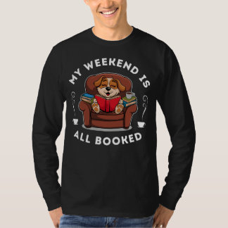 Het weekend is helemaal volgeboekt! - voor honden  t-shirt