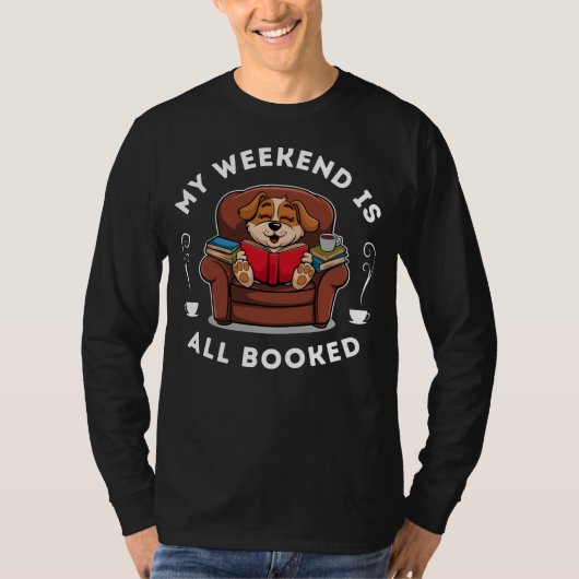 Het weekend is helemaal volgeboekt! - voor honden  t-shirt (Voorkant)