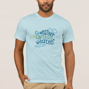 Het weer buiten is weer... t-shirt