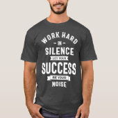 Het werk hard in stilte - laat succes het lawaai m t-shirt (Voorkant)