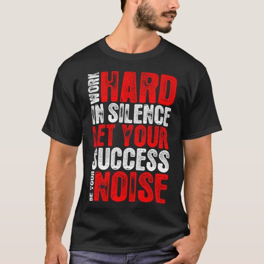 Het werk hard in Stilte Succes is uw lawaaierige s T-shirt (Voorkant)