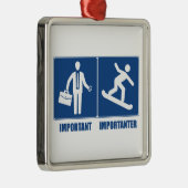 Het werk is belangrijk, Snowboarding is belangrijk Metalen Ornament (Rechts)