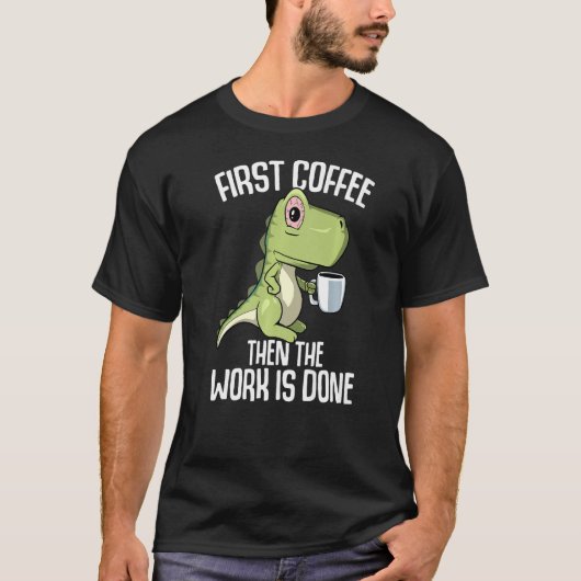 Het werk is gedaan maar eerst koffie t-shirt (Voorkant)