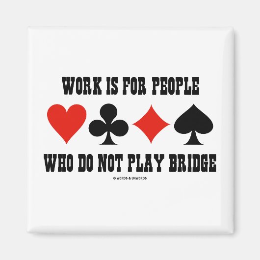 Het werk is voor mensen die geen brug spelen magneet (Voorkant)