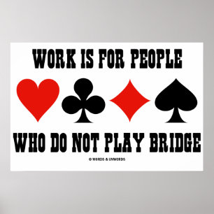 Het werk is voor mensen die geen brug spelen poster