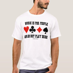 Het werk is voor mensen die geen brug spelen t-shirt