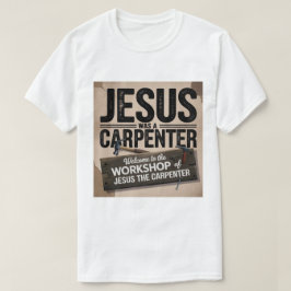 Het werk van Christus, Jezus was een timmerman T-s T-shirt
