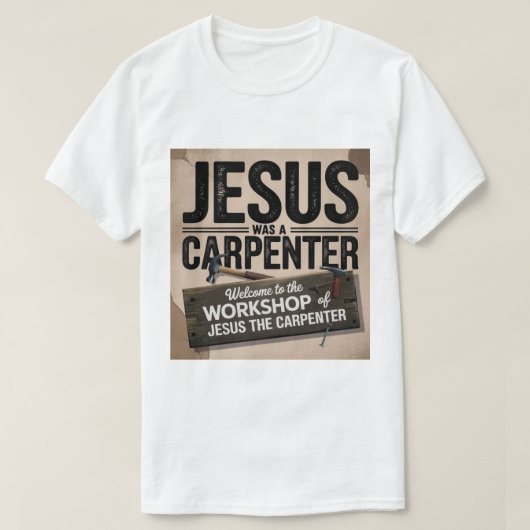 Het werk van Christus, Jezus was een timmerman T-s T-shirt (Design voorkant)