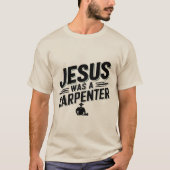 Het werk van Christus, Jezus was een timmerman T-s T-shirt (Voorkant)