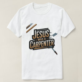 Het werk van Christus, Jezus was een timmerman T-s T-shirt