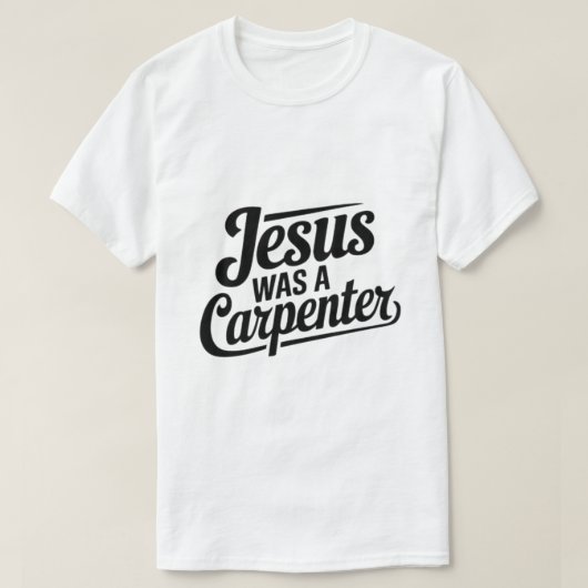 Het werk van Christus, Jezus was een timmerman T-s T-shirt (Design voorkant)