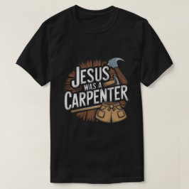 Het werk van Christus, Jezus was een timmerman T-s T-shirt