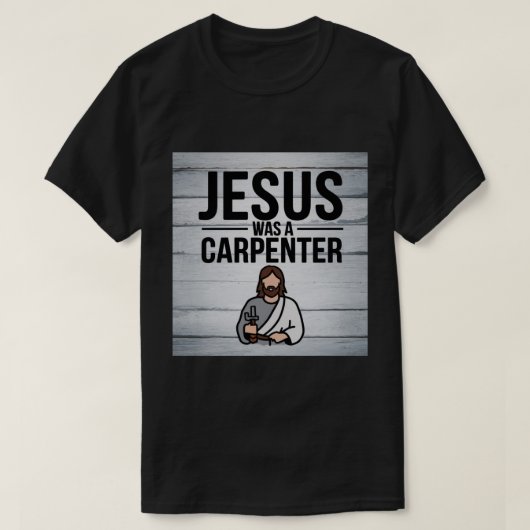 Het werk van Christus, Jezus was een timmerman T-s T-shirt (Design voorkant)