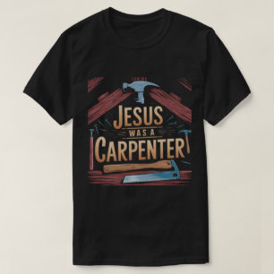 Het werk van Christus, Jezus was een timmerman T-s T-shirt