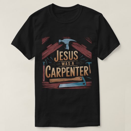 Het werk van Christus, Jezus was een timmerman T-s T-shirt (Design voorkant)